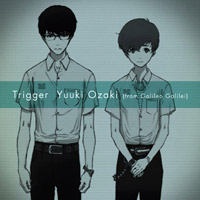 オープニング・テーマ「Trigger」Yuuki Ozaki(from Galileo Galilei)